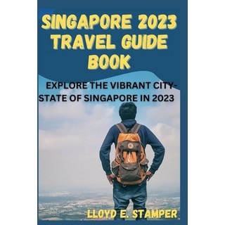 (영문도서) Singapore 2023 Travel Guide Book: Explore the Vibrant City-State of Singapore in 2023 Paperback, Independently Published, English, 9798856544663
