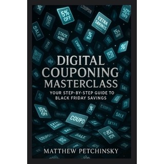 (英文圖書)Digital Couponing Masterclass: Your Step-by-Step Guide to Black Friday Savings 平裝版, Matthew Edward Petchinsky, 英文