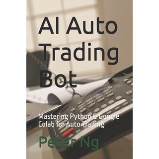 (英文圖書)AI Auto Trading Bot: Mastering Python & Google Colab for Auto Trading 平裝版, Independently Published, 英文
