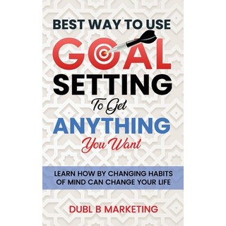 (영문도서) Best Way To Use Goal Setting To Get ANYTHING You Want!: Learn how by changing habits of mind ... Paperback, Independently Published, English, 9798535870229