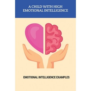 A Child With High Emotional Intelligence: Emotional Intelligence Examples: Importance Of Understandi... Paperback, Independently Published, English, 9798740127606