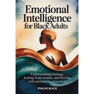 (영문도서)Emotional Intelligence For Black Adults: Understanding feelings healing from tr... Paperback, Independently Published, English, 9798276482347