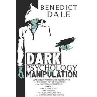 Dark Psychology and Manipulation: Learn How to Influence People with the Secret Art of Persuasion E... Paperback, Independently Published, English, 9798650246169