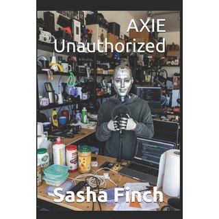 (英文圖書)AXIE Unauthorized: The Strange Case of a Robot Who Launched a Sales Channel Whil... 平裝版, Independently Published, 英文