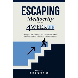 (영문도서) Escaping Mediocrity with the 4 Week QTR: Strategic Goal-Setting That Ensures Yo... Paperback, Nick Webb Sr., English, 9789696092124