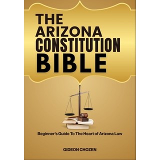 (영문도서)The Arizona Constitution Bible: Beginner's Guide To The Heart of Arizona Law Paperback, Independently Published, English, 9798288456589