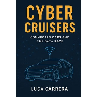 (英文圖書)Cyber Cruisers: Connected Cars and the Data Race 平裝版, Independently Published, 英文
