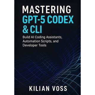 (英文圖書)Mastering GPT-5 Codex & CLI: Build AI Coding Assistants Automation Scripts and... 平裝版, Independently Published, 英文