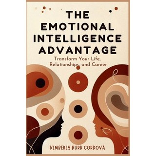 (영문도서) The Emotional Intelligence Advantage: Transform Your Life Relationships and C... Paperback, Cordova Consulting, English, 9798330502745