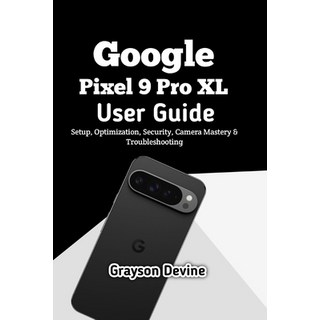 (英文圖書)Google Pixel 9 Pro XL User Guide: Setup Optimization Security Camera Mastery... 平裝版, Independently Published, 英文
