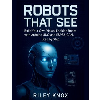 (英文圖書)Robots That See: Build Your Own Vision-Enabled Robot with Arduino UNO and ESP32-... 平裝版, Independently Published, 英文