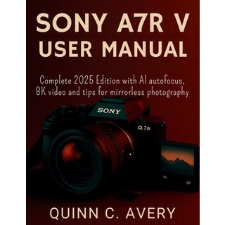 (英文圖書)Sony A7r V User Manual: Complete 2025 Edition with AI autofocus 8K video and ti... 平裝版, Independently Published, 英文