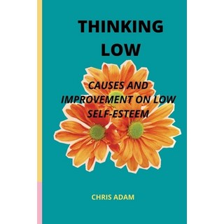 (영문도서) Thinking Low: Causes And Improvement Of Low Self-Esteem Paperback, Independently Published, English, 9798847729840