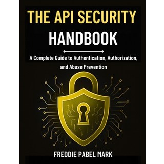 (英文圖書)The API Security Handbook: A Complete Guide to Authentication Authorization an... 平裝版, Independently Published, 英文