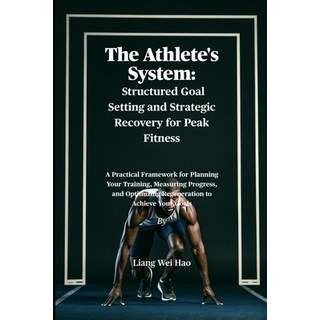 (영문도서)The Athlete's System: Structured Goal Setting and Strategic Recovery for Peak Fi... Paperback, Independently Published, English, 9798267291446