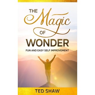 The Magic of Wonder: Fun and Easy Self Improvement Paperback, Independently Published, English, 9798672454979