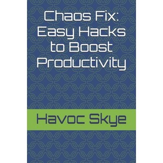 (英文圖書)Chaos Fix: Easy Hacks to Boost Productivity 平裝版, Independently Published, 英文