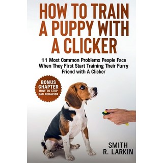 (英文圖書)How to Train a Puppy with a Clicker: 11 Most Common Problems People Face When Th... 平裝版, Smith R. Larkin Publishing, 英文