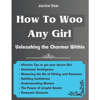(영문도서) How To Woo Any Girl: Unleashing the Charmer Within Paperback, Independently Published, English, 9798850036003
