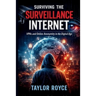 (英文圖書)Surviving the Surveillance Internet: VPNs and Online Anonymity in the Digital Age 平裝版, Independently Published, 英文