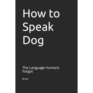 (英文圖書)How to Speak Dog: The Language Humans Forgot 平裝版, Independently Published, 英文