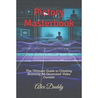 (영문도서)Pictory Masterbook: The Ultimate Guide to Creating Stunning AI-Generated Video C... Paperback, Independently Published, English, 9798289925459