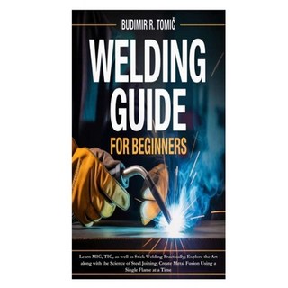 (英文圖書)Welding Guide for Beginners: Learn MIG TIG as well as Stick Welding Practicall... 平裝版, Independently Published, 英文