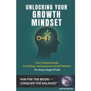 (영문도서)Unlocking Your Growth Mindset: Your Practical Guide To Healing Lasting Success... Paperback, Independently Published, English, 9798275192834