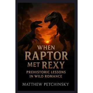 (英文圖書)When Raptor Met Rexy: Prehistoric Lessons in Wild Romance 平裝版, Matthew Edward Petchinsky, 英文