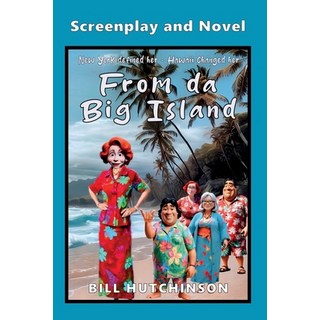 (英文圖書)From da Big Island - Screenplay & Novel: New York defined her - Hawaii changed her 平裝版, Bill Hutchinson, 英文
