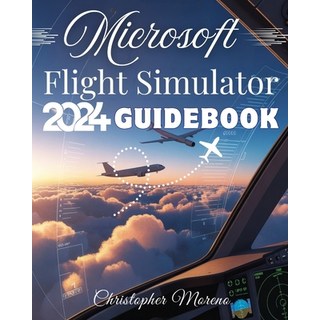 (英文圖書)Microsoft Flight Simulator 2024 Guidebook: A Step-by-Step Beginner-to-Expert Han... 平裝版, Independently Published, 英文