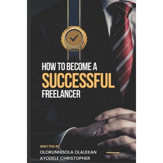 (영문도서) How to Become a Successful Freelancer Paperback, Independently Published, English, 9798396194212