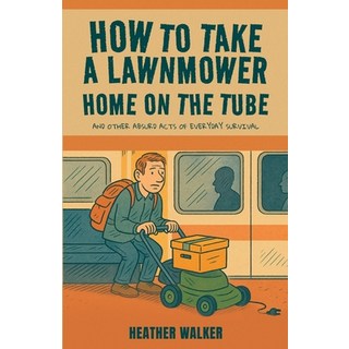 (英文圖書)How to Take a Lawnmower Home on the Tube and Other Absurd Acts of Everyday Survival 平裝版, Michael Terence Publishing, 英文