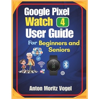 (英文圖書)Google Pixel Watch 4 User Guide for Beginners and Seniors: A Step-by-Step Manual... 平裝版, Independently Published, 英文