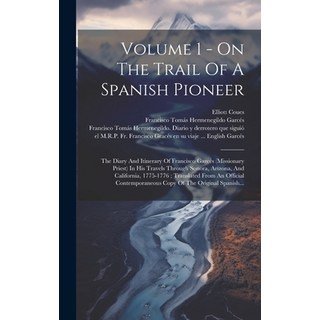 (영문도서) Volume 1 - On The Trail Of A Spanish Pioneer: The Diary And Itinerary Of Francisco Garcés (Mi... Hardcover, Legare Street Press, English, 9781019498286
