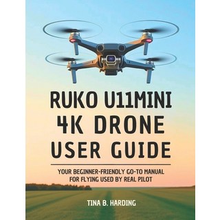 (英文圖書)Ruko U11MINI 4K Drone User Guide: Your Beginner-Friendly Go-To Manual for Flying... 平裝版, Independently Published, 英文