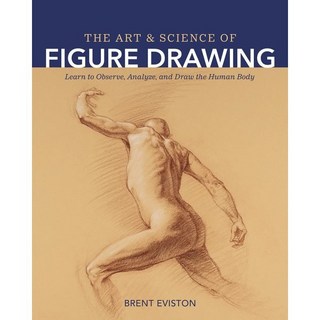 The Art and Science of Figure Drawing: Learn to Observe Analyze and Draw the Human Body, The Art and Science of Figur.., Eviston, Brent(저), Rocky Nook