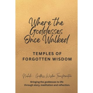 (영문도서)Where the Goddesses Once Walked: Temples of Forgotten Wisdom Paperback, Independently Published, English, 9798268778373