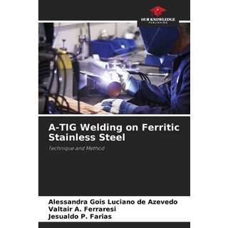 (英文圖書)A-TIG Welding on Ferritic Stainless Steel 平裝版, Our Knowledge Publishing, 英文