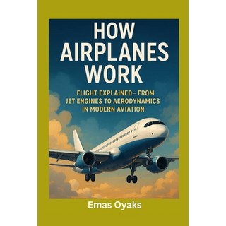 (英文圖書)How Airplanes Work: Flight Explained - From Jet Engines to Aerodynamics in Moder... 平裝版, Independently Published, 英文