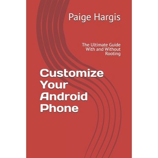 (英文圖書)Customize Your Android Phone: The Ultimate Guide With and Without Rooting 平裝版, Independently Published, 英文