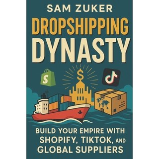 (英文圖書)Drop Shipping Dynasty: Build your Empire with SHOPIFY TIKTOK and Global Suppliers 平裝版, Independently Published, 英文