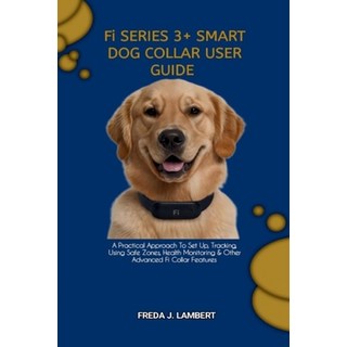 (英文圖書)Fi SERIES 3+ SMART DOG COLLAR USER GUIDE: A Practical Approach To Set Up Tracki... 平裝版, Independently Published, 英文