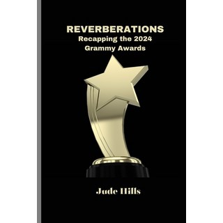 (영문도서) Reverberations: Recapping the 2024 Grammy Awards.: The good the bad the Ugly and Most Surpr... Paperback, Independently Published, English, 9798878743778