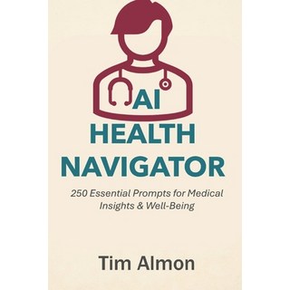 (英文圖書)AI Health Navigator: 250 Essential Prompts for Medical Insights & Well-Being (Pa... 平裝版, Independently Published, 英文