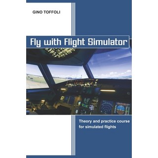 (英文圖書)Fly with Flight Simulator: Flight simulation theory and practice course 平裝版, Independently Published, English