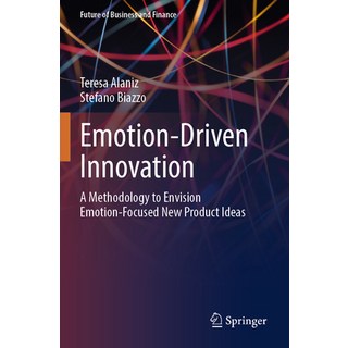 (영문도서) Emotion-Driven Innovation: A Methodology to Envision Emotion-Focused New Produc... Paperback, Springer, English, 9783031498794