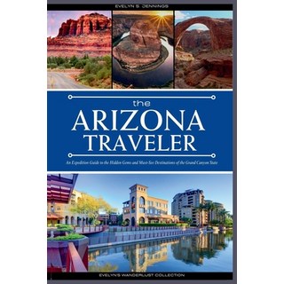 (영문도서) The Arizona Traveler: An Expedition Guide to the Hidden Gems and Must-See Desti... Paperback, Independently Published, English, 9798339701996
