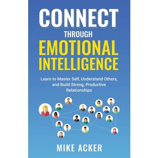 (영문도서) Connect through Emotional Intelligence: Learn to master self understand others and build st... Paperback, Advantage Publishing Group, English, 9781954024205