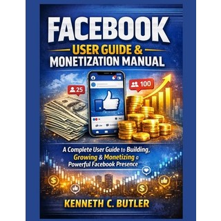 (英文圖書)Facebook User Guide & Monetization Manual: A Complete User Guide to Building Gr... 平裝版, Independently Published, 英文